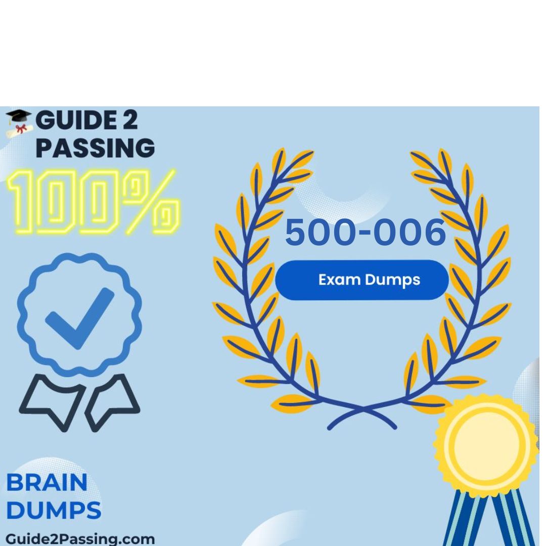 Get Ready To Pass Your 500-006 Exam Dumps, Guide 2 Passing